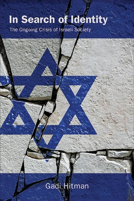 In Search of Identity: The Ongoing Crisis of Israeli Society by Hitman, Gadi