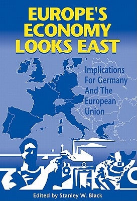 Europe's Economy Looks East: Implications for Germany and the European Union by Black, Stanley W.