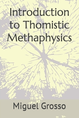 Introduction to Thomistic Methaphysics by Grosso, Miguel