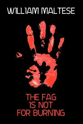 The Fag Is Not for Burning by Maltese, William