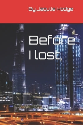 Before I lost, by Hodge, Jaquille Rasson