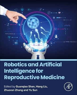 Robotics and Artificial Intelligence for Reproductive Medicine by Shan, Guanqiao