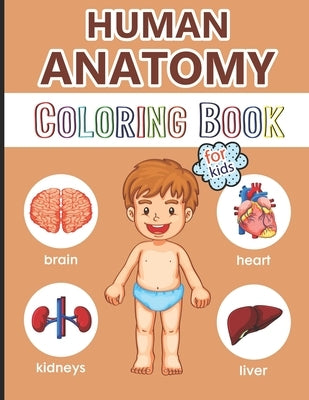 Human Anatomy Coloring Book for Kids: Over 40 Human Body Coloring Pages, Great Gift for Boys & Girls, Ages 4, 5, 6, 7, and 8 Years Old (Coloring Books by For Children, Physiology