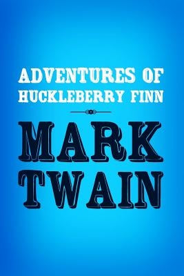 Adventures of Huckleberry Finn: Original & Unabridged by Twain, Mark