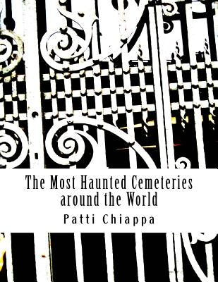 The Most Haunted Cemeteries around the World by Chiappa, Patti
