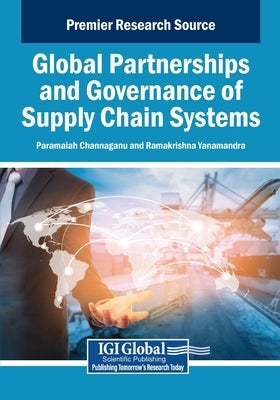 Global Partnerships and Governance of Supply Chain Systems by Channaganu, Paramaiah