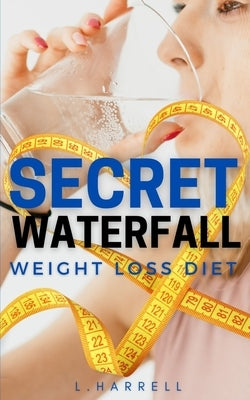 Secret Waterfall Weight Loss Diet by Harrell, L.