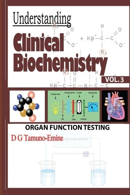 Understanding Clinical Biochemistry: Vol.3 Organ Function Testing by Tamuno-Emine, D. G.