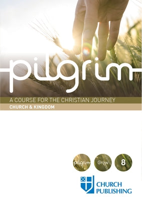 Pilgrim - Church and Kingdom: A Course for the Christian Journey - Church and Kingdom by Cottrell, Stephen