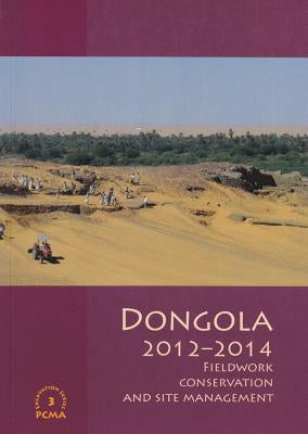 Dongola 2012-2014: Fieldwork Conservation and Site Management by Godlewski, W.