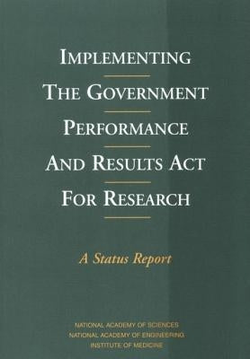 Implementing the Government Performance and Results ACT for Research: A Status Report by Institute of Medicine