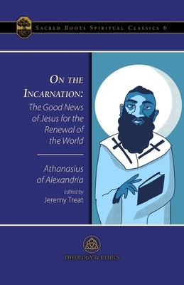 On the Incarnation: The Good News of Jesus for the Renewal of the World by Athanasius of Alexandria