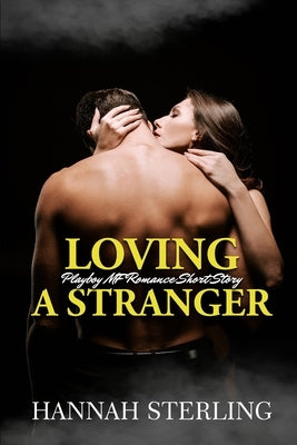 Loving a Stranger: Playboy MF Romance Short Story by Sterling, Hannah