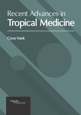 Recent Advances in Tropical Medicine by Hank, Cyrus