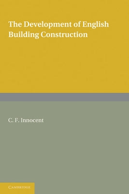 The Development of English Building Construction by Innocent, C. F.