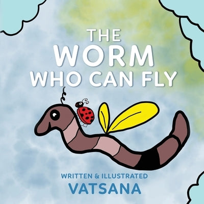 The Worm Who Can Fly by Author, Vatsana