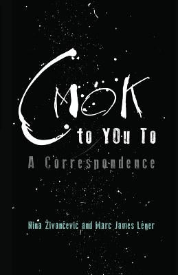 CMOK to YOu To: A Correspondence by Zivancevic, Nina