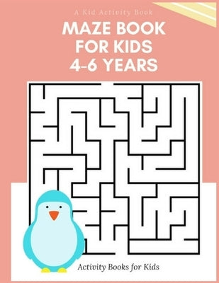 A Kid Activity Book: Maze Books for Kids 4-6 Years, Amazing Preschool & Kindergarten Workbook Mazes by Woods, Ralp T.