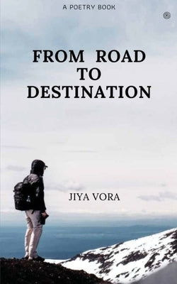 From Road to Destination by Vora, Jiya