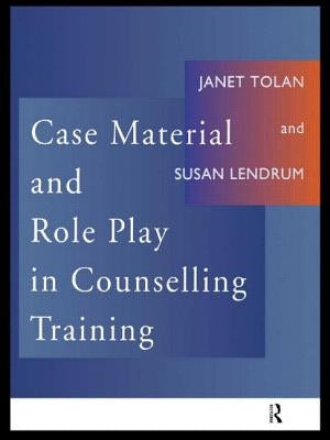 Case Material and Role Play in Counselling Training by Lendrum, Susan