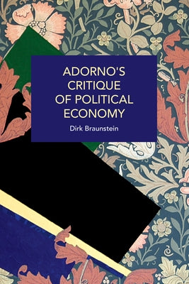 Adorno's Critique of Political Economy by Braunstein, Dirk