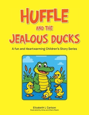 Huffle and the Jealous Ducks: A fun and Heartwarming Children's Story Series by Carlson, Elizabeth L.