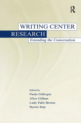 Writing Center Research: Extending the Conversation by Gillespie, Paula