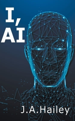 I, AI by Hailey, J. a.
