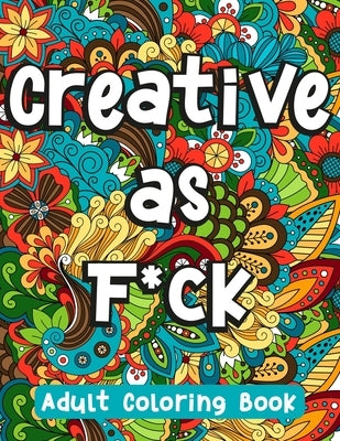 Creative as F*ck: Humorous Swear Word Coloring Book for Grown-Ups by Sodenkamp, Sj