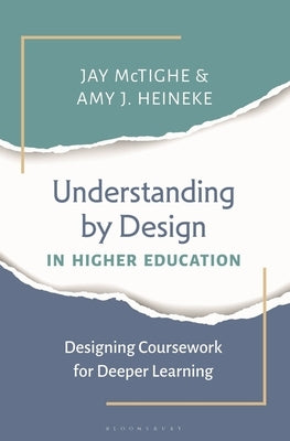 Understanding by Design in Higher Education: Designing Coursework for Deeper Learning by McTighe, Jay