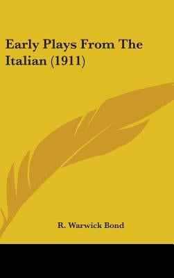 Early Plays From The Italian (1911) by Bond, R. Warwick