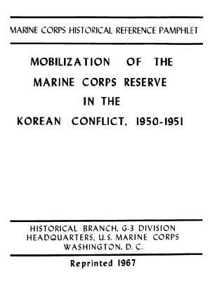 Mobilization of the Marine Corps Reserve in the Korean Conflict, 1950-1951 by Penny Hill Press