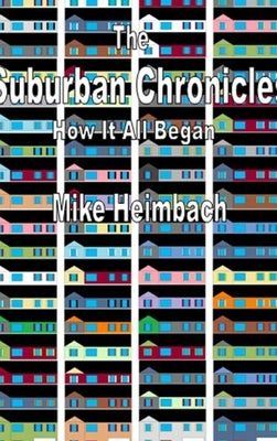The Suburban Chronicles: How it all Began by Heimbach, Mike