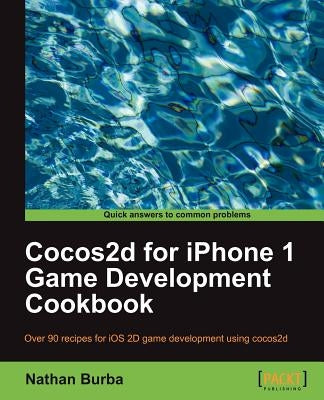 Cocos2d for iPhone 1 Game Development Cookbook by Burba, Nathan