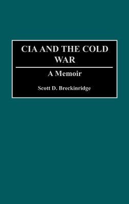 The CIA and the Cold War: A Memoir by Breckinridge, Scott D.