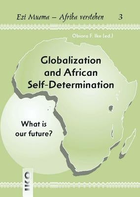 Globalization and African Self-Determination by Ike, Obiora
