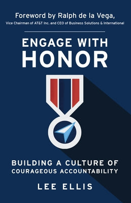 Engage with Honor: Building a Culture of Courageous Accountability by Ellis, Lee