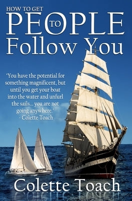 How to Get People to Follow You by Toach, Jessica