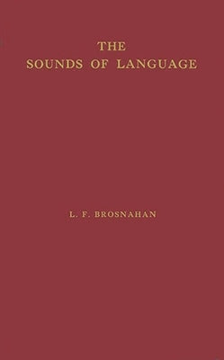 The Sounds of Language: An Inquiry into the Role of Genetic Factors in the Development of Sound Systems by Brosnahan, Leonard