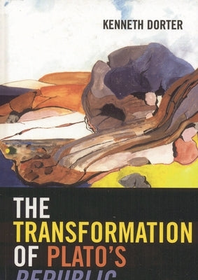 Transformation of Plato's Republic by Dorter, Kenneth