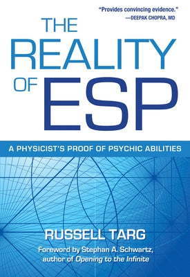 The Reality of ESP: A Physicist's Proof of Psychic Abilities by Targ, Russell