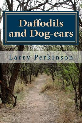 Daffodils and Dog-ears by Perkinson, Larry E.