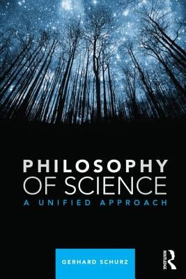 Philosophy of Science: A Unified Approach by Schurz, Gerhard