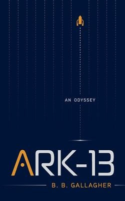Ark-13: An Odyssey by Gallagher, B. B.