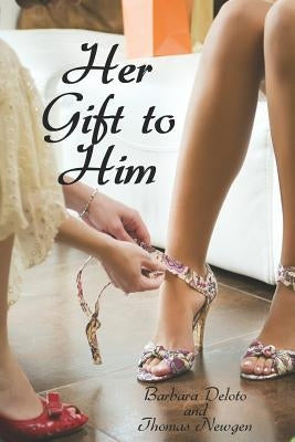 Her Gift to Him: An LGBT, First Time, Feminization, New Adult, Transgender, Short-Read Romance by Newgen, Thomas