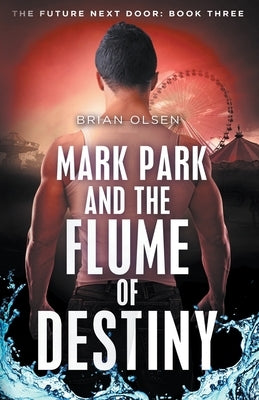 Mark Park and the Flume of Destiny by Olsen, Brian