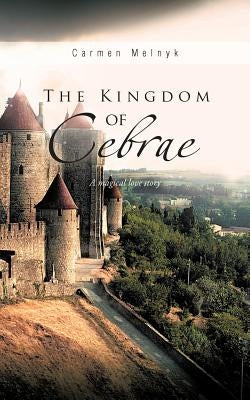 The Kingdom of Cebrae: A Magical Love Story by Melnyk, Carmen