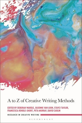 A to Z of Creative Writing Methods by Wardle, Deborah