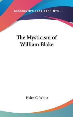 The Mysticism of William Blake by White, Helen C.