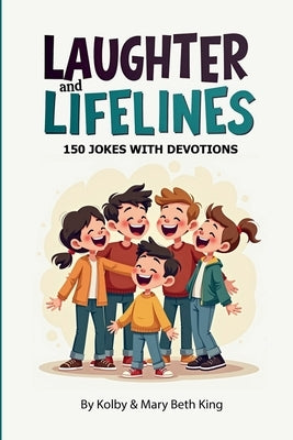 Laughter & Lifelines: 150 Jokes with Bible Devotions by King, Kolby &. Mary Beth